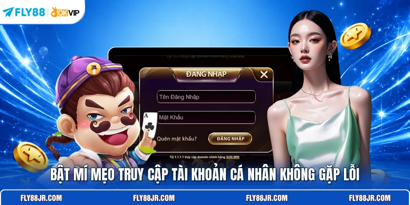 Bật mí mẹo truy cập tài khoản cá nhân không gặp lỗi 