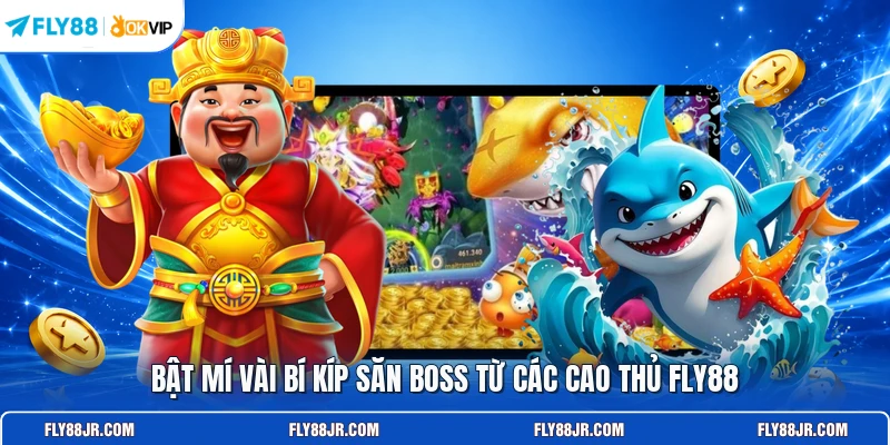 Bật mí vài bí kíp săn boss từ các cao thủ FLY88