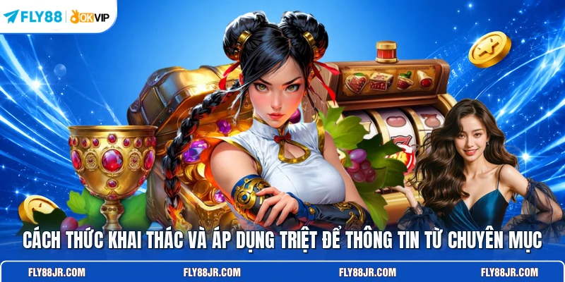 Cách thức khai thác và áp dụng triệt để thông tin từ chuyên mục