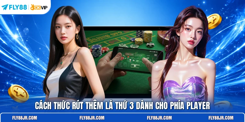 Cách thức rút thêm lá thứ 3 dành cho phía Player