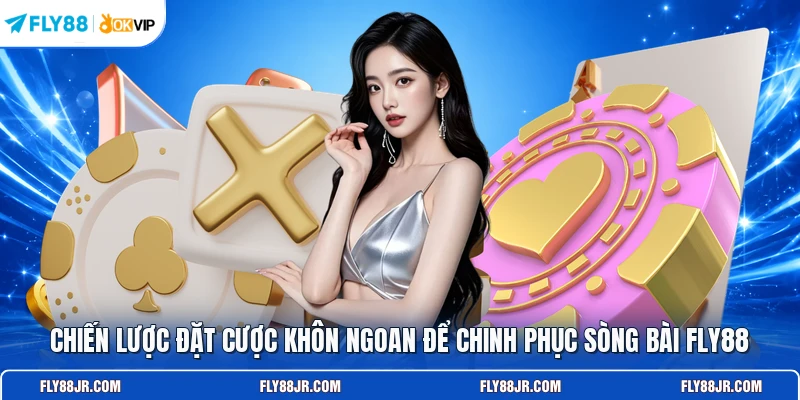 Chiến lược đặt cược khôn ngoan để chinh phục sòng bài FLY88