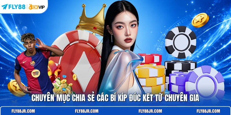 Chuyên mục chia sẻ các bí kíp đúc kết từ chuyên gia
