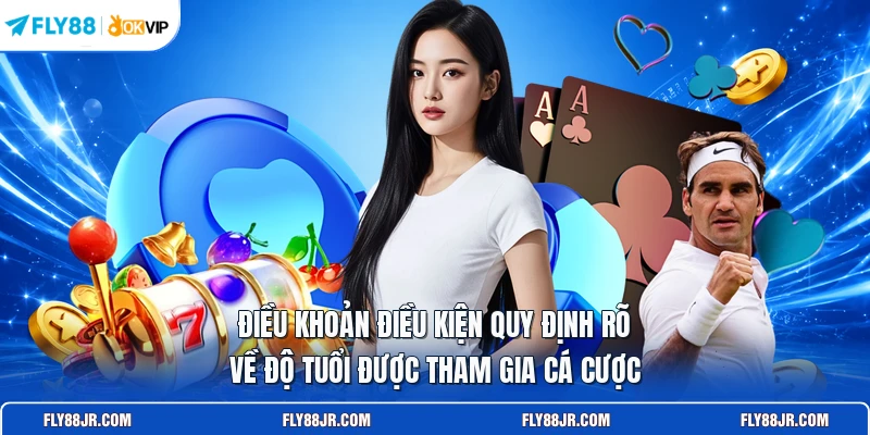 Điều khoản điều kiện quy định rõ về độ tuổi được tham gia cá cược