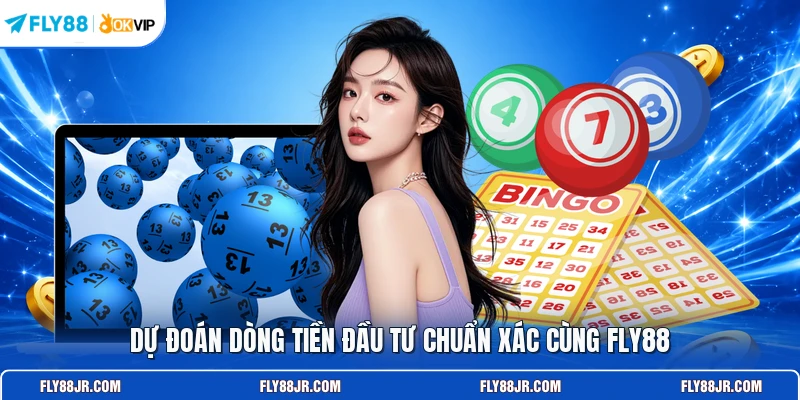 Dự đoán dòng tiền đầu tư chuẩn xác cùng FLY88