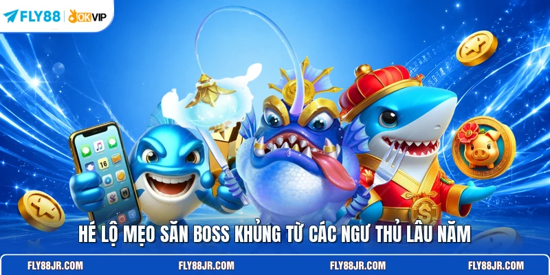 Hé lộ mẹo săn boss khủng từ các ngư thủ lâu năm