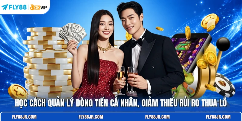 Học cách quản lý dòng tiền cá nhân, giảm thiểu rủi ro thua lỗ