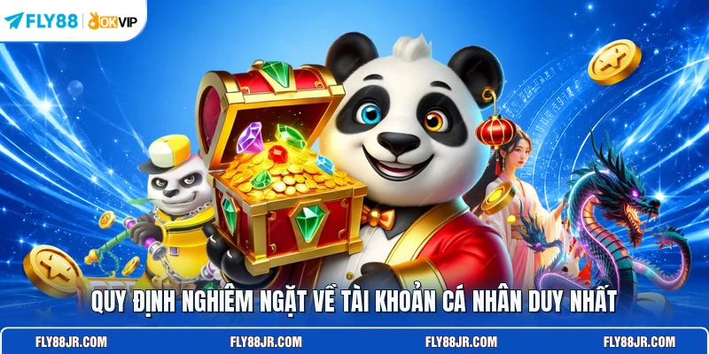 Quy định nghiêm ngặt về tài khoản cá nhân duy nhất 
