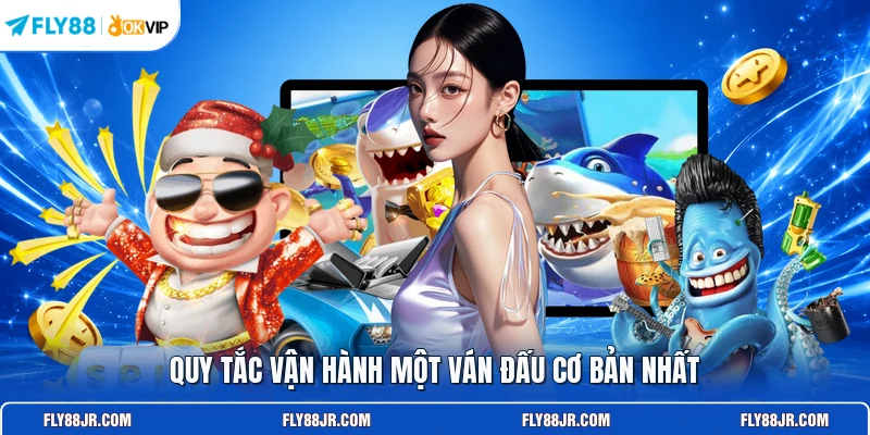 Quy tắc vận hành một ván đấu cơ bản nhất