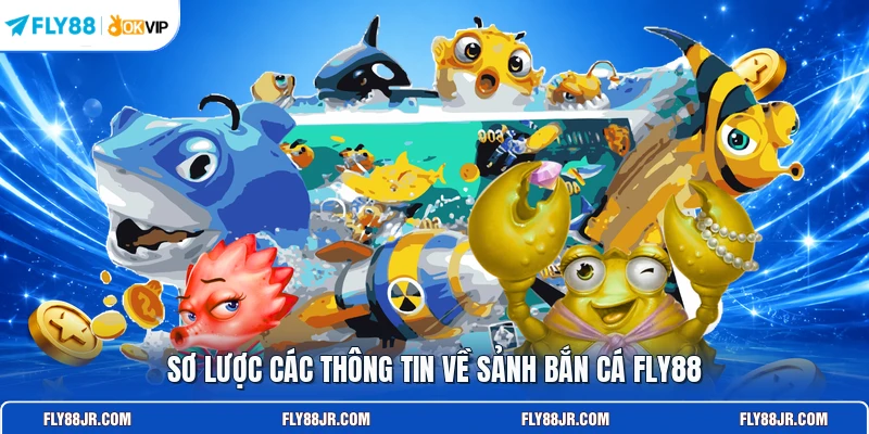 Sơ lược các thông tin về sảnh bắn cá FLY88