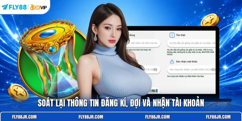 Soát lại thông tin đăng kí, đợi và nhận tài khoản 