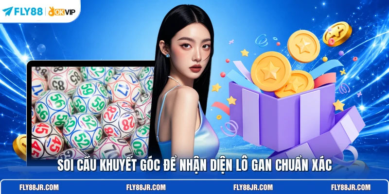 Soi cầu khuyết góc để nhận diện lô gan chuẩn xác