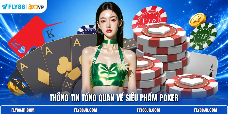 Thông tin tổng quan về siêu phẩm Poker