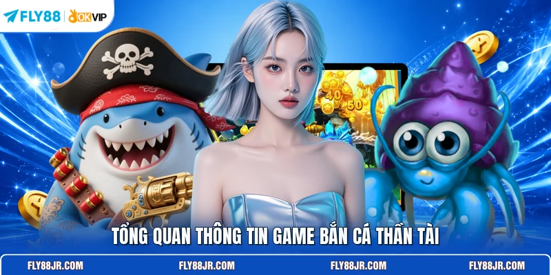 Tổng quan thông tin bắn cá Thần Tài